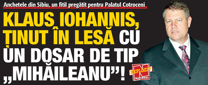 Klaus Iohannis, tinut in lesa cu un dosar de tip „Mihaileanu”!