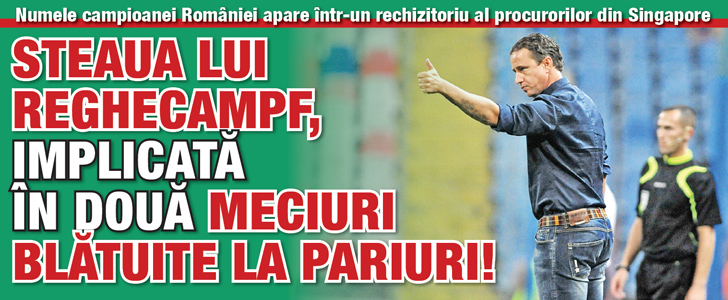 Steaua lui Reghe, implicata in doua meciuri blatuite la pariuri!