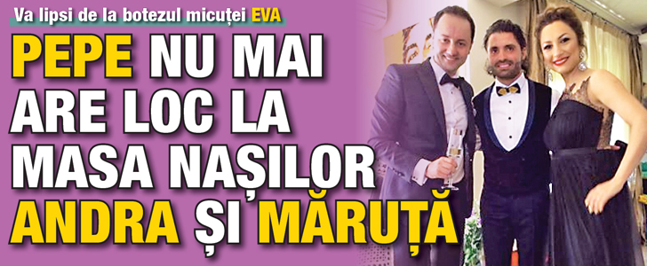 Pepe nu mai are loc la masa nasilor Andra si Maruta