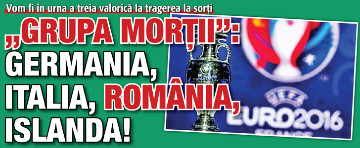 Vom fi in urna a treia valorica la tragerea la sorti. „Grupa mortii”: Germania, Italia, Romania, Islanda!