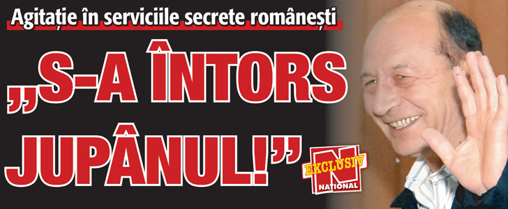 Agitatie in serviciile secrete romanesti: „S-a intors Jupanul!”