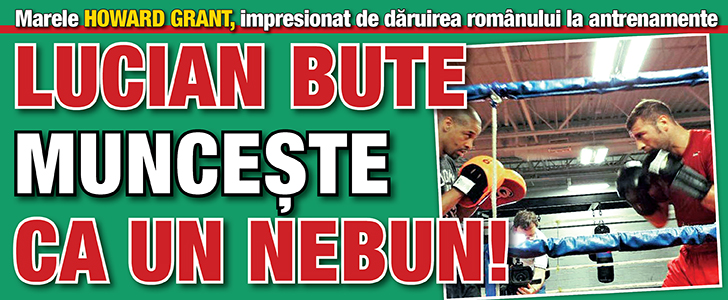 Marele Howard Grant, impresionat: Bute munceste ca un nebun!