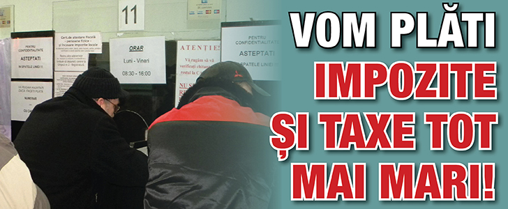 Vom plati impozite si taxe tot mai mari!