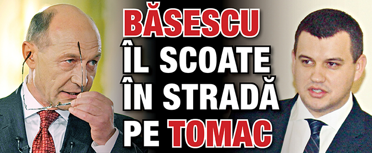 Basescu il scoate in strada pe Tomac