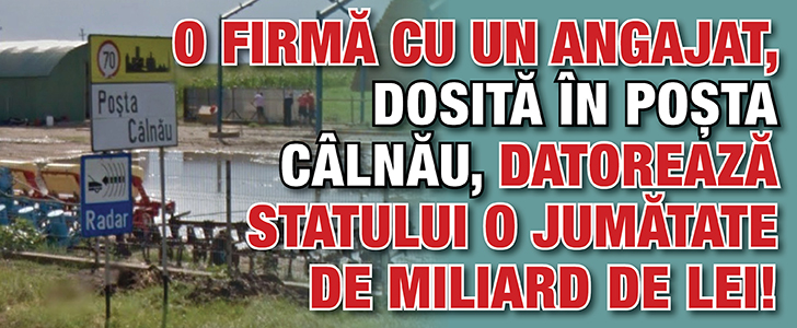 O firma cu un angajat, dosita in Posta Calnau, datoreaza statului o jumatate de miliard de lei