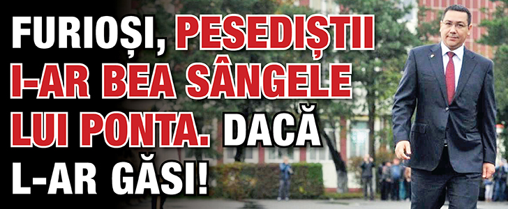 Furiosi, pesedistii i-ar bea sangele lui Ponta daca l-ar prinde!
