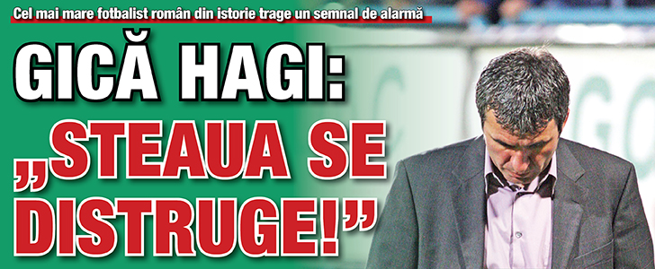 Hagi: „Steaua se distruge!”
