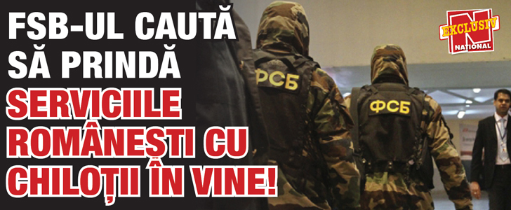 FSB-ul cauta sa prinda Serviciile romanesti cu chilotii in vine!