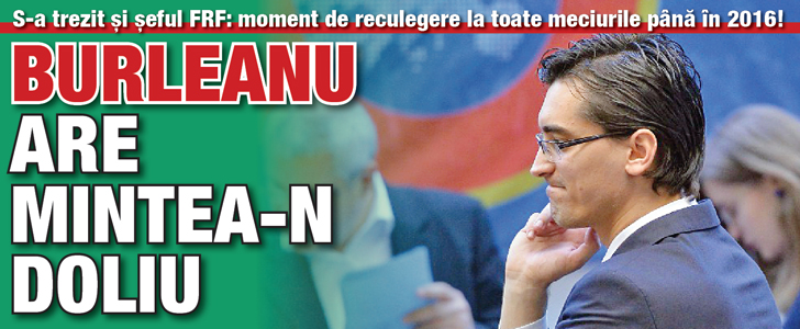 S-a trezit si seful FRF. Burleanu are mintea-n doliu