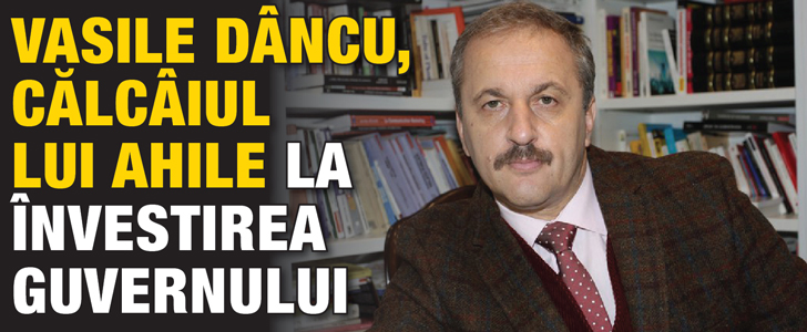 Vasile Dancu, calcaiul lui Ahile la investitura guvernului