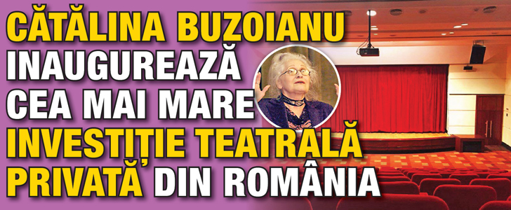 Catalina Buzoianu inaugureaza cea mai mare investitie teatrala privata din Romania