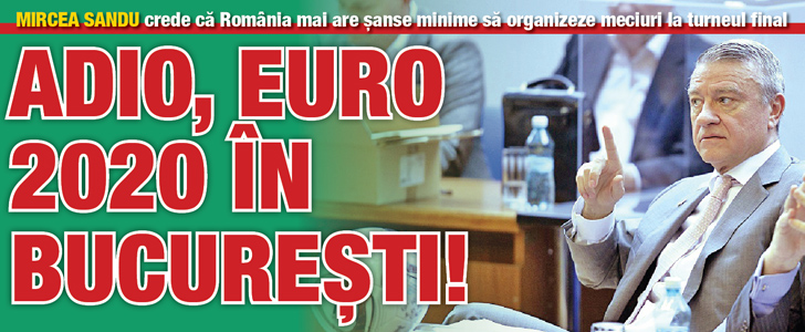 Mircea Sandu arunca bomba: Adio, Euro 2020 in Bucuresti!