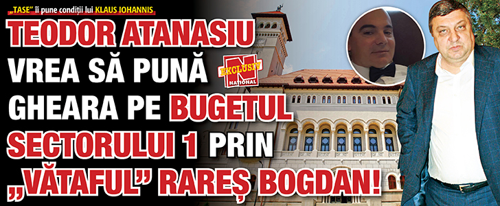 Teodor Atanasiu vrea sa puna gheara pe bugetul Sectorului 1 prin „vataful” Rares Bogdan!