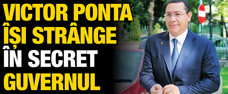 Ponta isi strange in secret guvernul