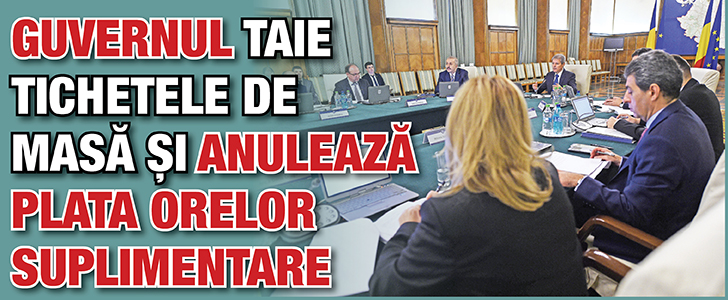 Guvernul taie tichetele de masa si anuleaza plata orelor suplimentare