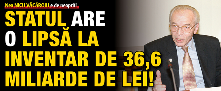 Nea Nicu Vacaroiu e de neoprit! Statul are o lipsa la inventar de 36,6 miliarde de lei