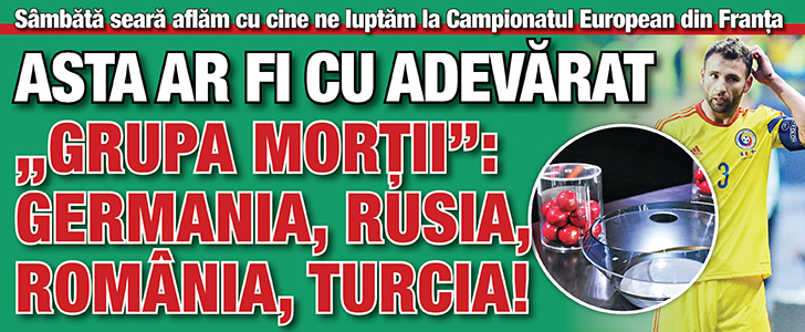 Asta ar fi cu adevarat „Grupa mortii”: Germania, Rusia, Romania, Turcia!