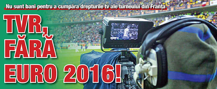 TVR, fara Euro 2016!