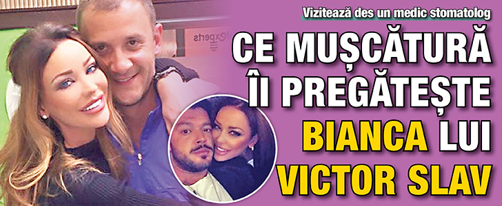 Ce muscatura ii pregateste Bianca lui Victor Slav