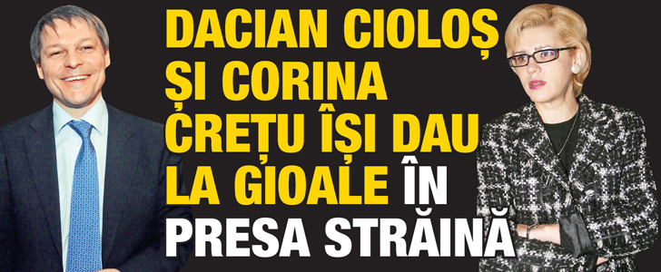 Dacian Ciolos si Corina Cretu isi dau la gioale in presa straina