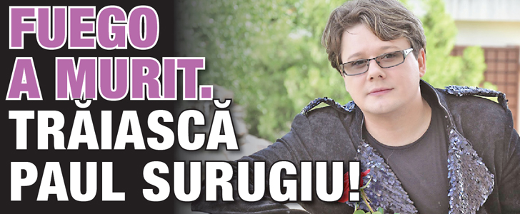 Fuego a murit, traiasca Paul Surugiu!