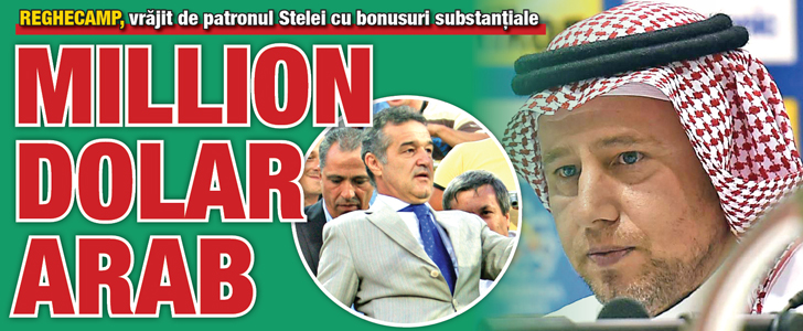 Reghecamp, vrajit de patronul Stelei cu bonusuri substantiale: million dolar arab