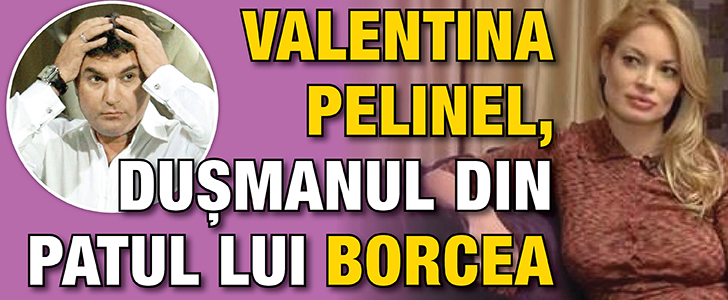 Valentina Pelinel, dusmanul din patul lui Borcea