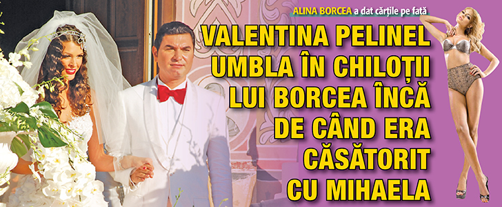 Valentina Pelinel umbla in chilotii lui Borcea inca de cind era casatorit cu Mihaela