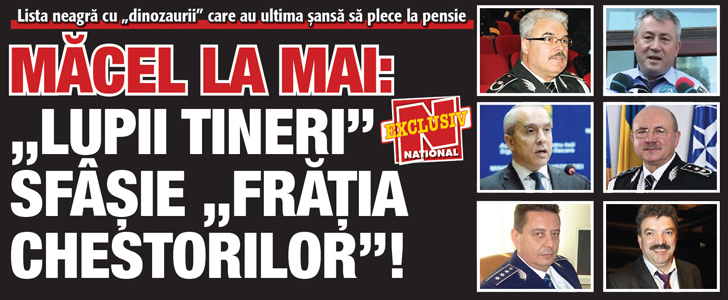 Macel la MAI: „Lupii tineri” sfasie „Fratia chestorilor”!