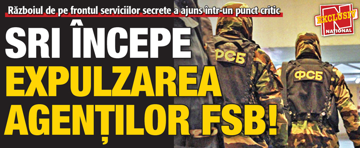 SRI incepe expulzarea agentilor FSB!