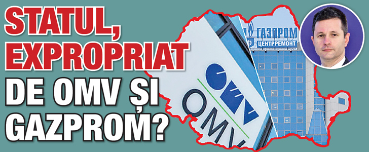 Statul, expropriat de OMV si Gazprom?