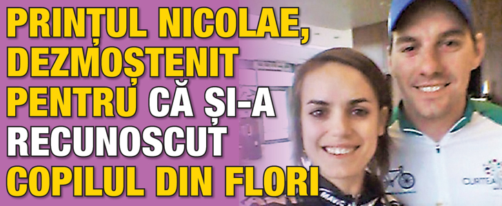 Principele Nicolae, dezmostenit pentru ca si-a recunoscut fiul “din flori”!