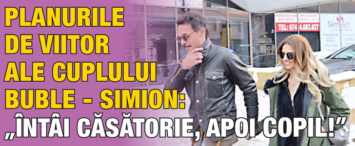 Planurile de viitor ale cuplului Buble-Simion: “Intai casatorie, apoi copil”