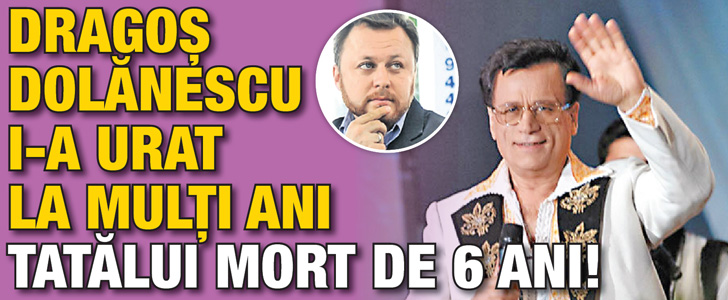 Dragos Dolanescu i-a urat tatalui sau mort “La multi ani!”