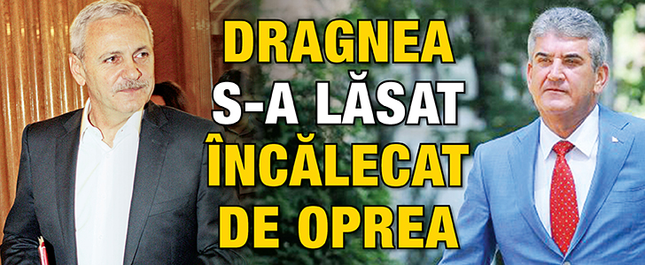 Dragnea s-a lasat incalecat de Oprea