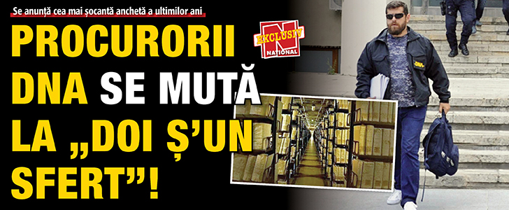 Procurorii DNA se muta la „Doi s’un sfert”!