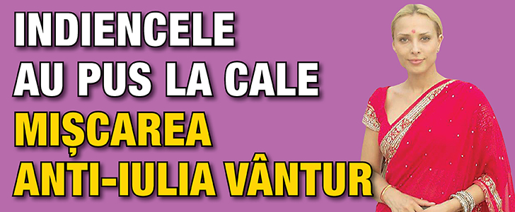Indiencele au pus la cale Miscarea anti-Iulia Vantur!