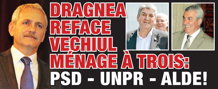 Dragnea reface vechiul menage a trois: PSD-UNPR-ALDE
