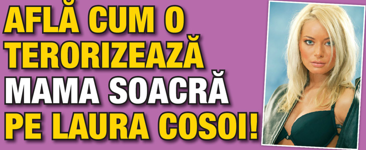 Cum o terorizeaza mama soacra pe Laura Cosoi