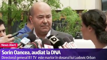 Sorin Oancea, actionar al B1 TV, la DNA