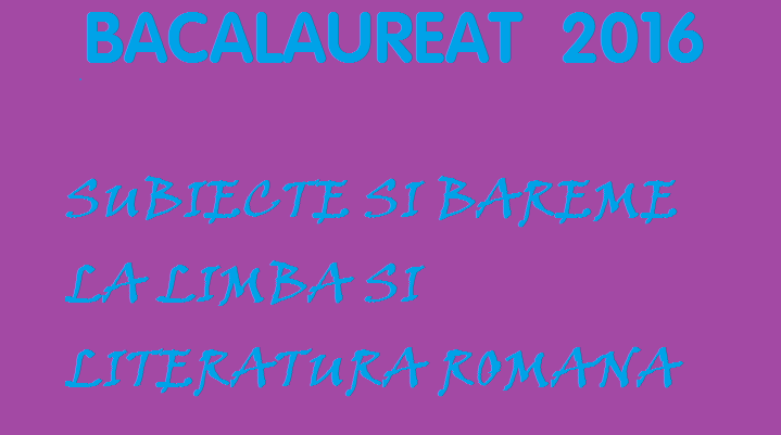 BACALAUREAT 2016. SUBIECTELE si BAREMELE de corectare la romana scris, anuntate oficial