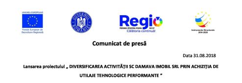Lansarea proiectului „ DIVERSIFICAREA ACTIVITĂȚII SC DAMAVA IMOBIL SRL PRIN ACHIZIȚIA DE UTILAJE TEHNOLOGICE PERFORMANTE ”
