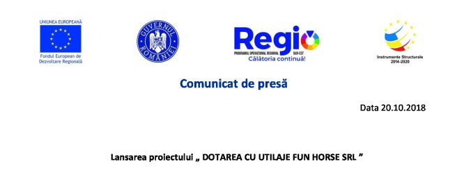 Comunicat de presă Lansarea proiectului „DOTAREA CU UTILAJE FUN HORSE SRL”