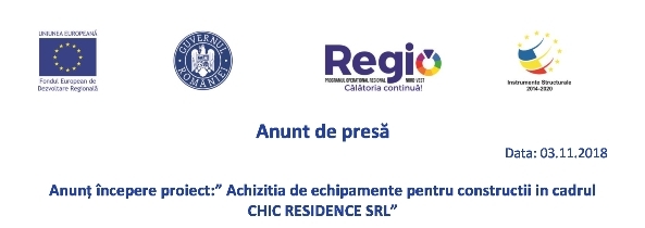 Anunt de presă  Anunţ începere proiect: „Achizitia de echipamente pentru constructii in cadrul CHIC RESIDENCE SRL”