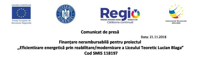 Comunicat de presă  Finanțare nerambursabilă pentru proiectul „Eficientizare energetică prin reabilitare/modernizare a Liceului Teoretic Lucian Blaga” Cod SMIS 118197