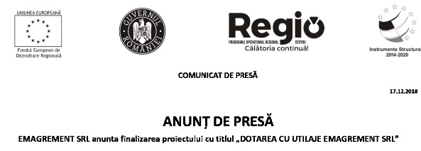 ANUNŢ DE PRESĂ  EMAGREMENT SRL anunta finalizarea proiectului cu titlul „DOTAREA CU UTILAJE EMAGREMENT SRL”