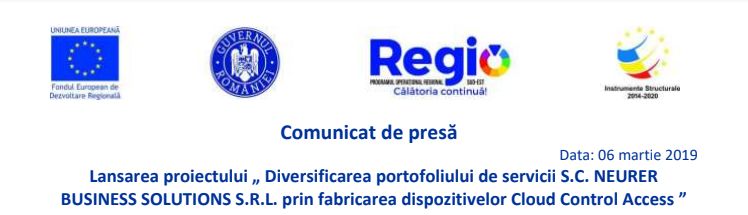 Comunicat de presă  Lansarea proiectului „Diversificarea portofoliului de servicii S.C. NEURER BUSINESS SOLUTIONS S.R.L. prin fabricarea dispozitivelor Cloud Control Access”