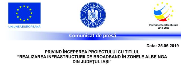 Comunicat de presă PRIVIND ÎNCEPEREA PROIECTULUI CU TITLUL „REALIZAREA INFRASTRUCTURII DE BROADBAND ÎN ZONELE ALBE NGA DIN JUDEȚUL IAȘI”