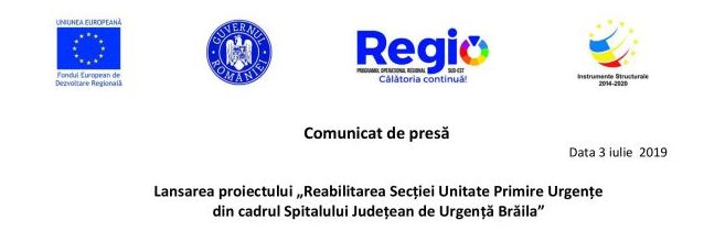 Comunicat de presă Lansarea proiectului „Reabilitatea Secției Unitate Primire Urgențe din cadrul Spitalului Județean de Urgență Brăila”