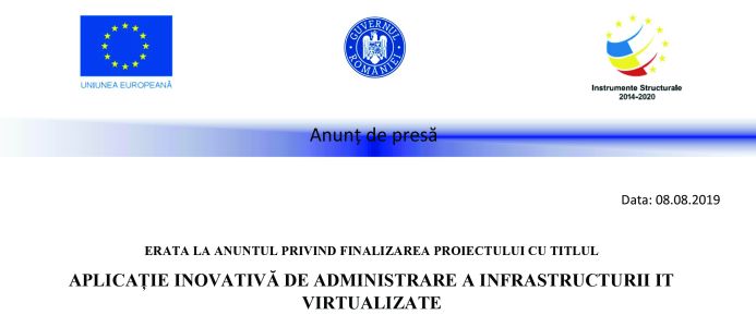 ERATA LA ANUNTUL PRIVIND FINALIZAREA PROIECTULUI CU TITLUL APLICAȚIE INOVATIVĂ DE ADMINISTRARE A INFRASTRUCTURII IT VIRTUALIZATE
